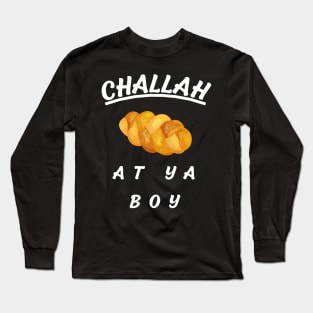 challah at ya boy Long Sleeve T-Shirt